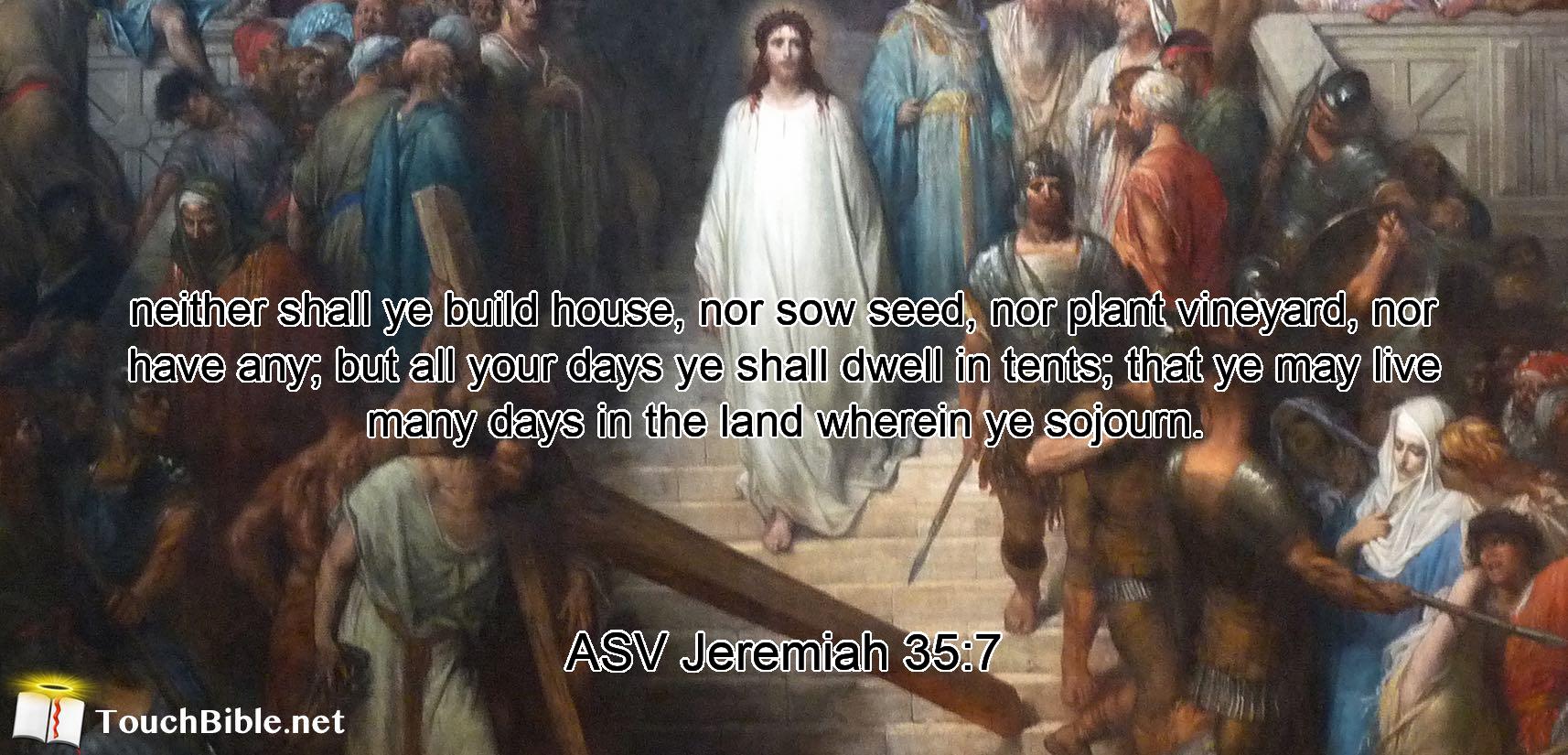 neither shall ye build house, nor sow seed, nor plant vineyard, nor have any; but all your days ye shall dwell in tents; that ye may live many days in the land wherein ye sojourn.