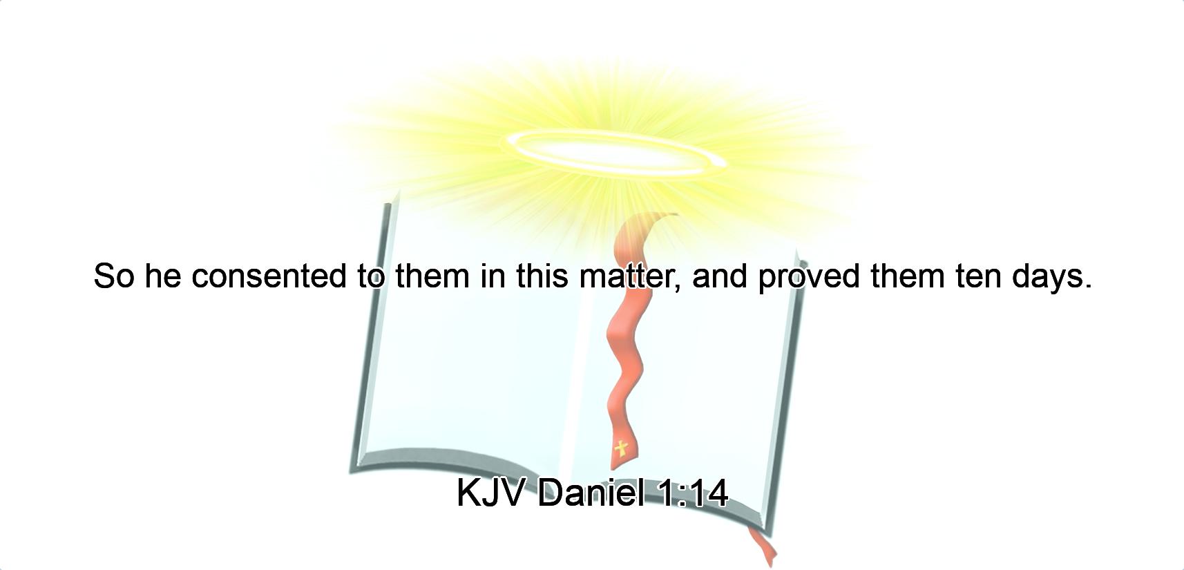 So he consented to them in this matter, and proved them ten days.