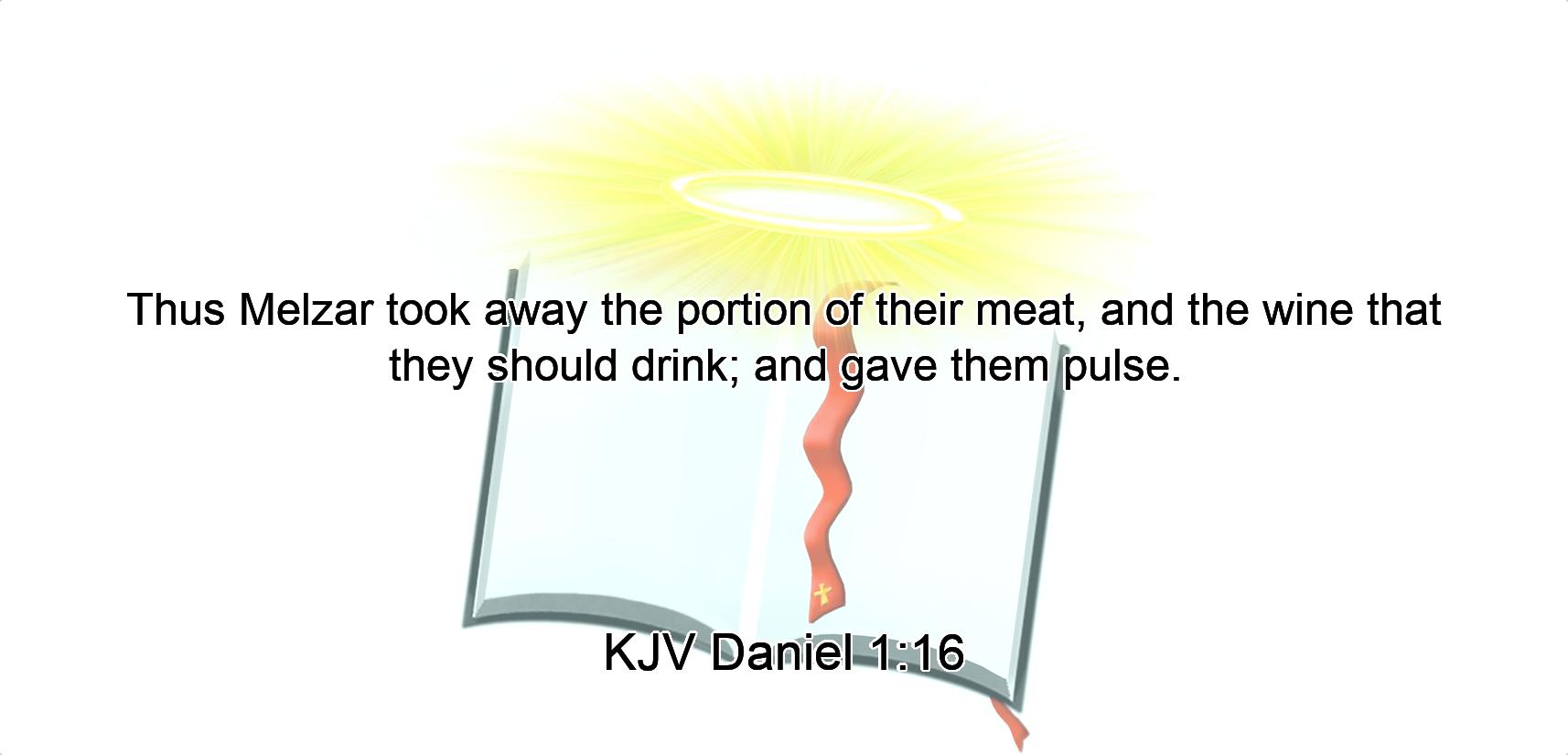 Thus Melzar took away the portion of their meat, and the wine that they should drink; and gave them pulse.