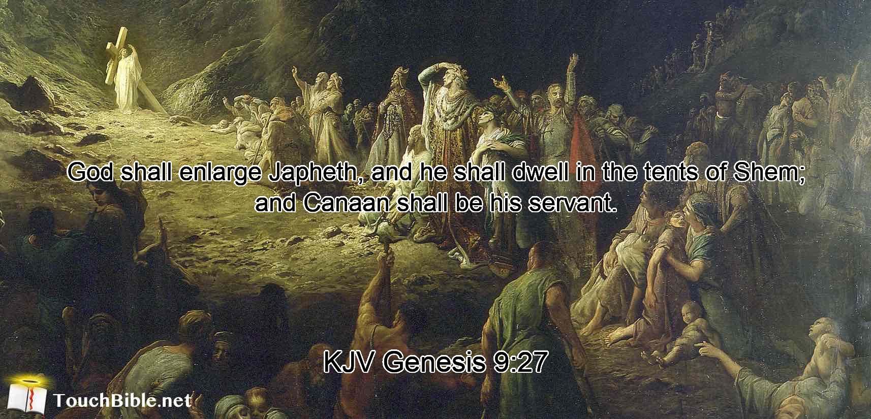 God shall enlarge Japheth, and he shall dwell in the tents of Shem; and Canaan shall be his servant.