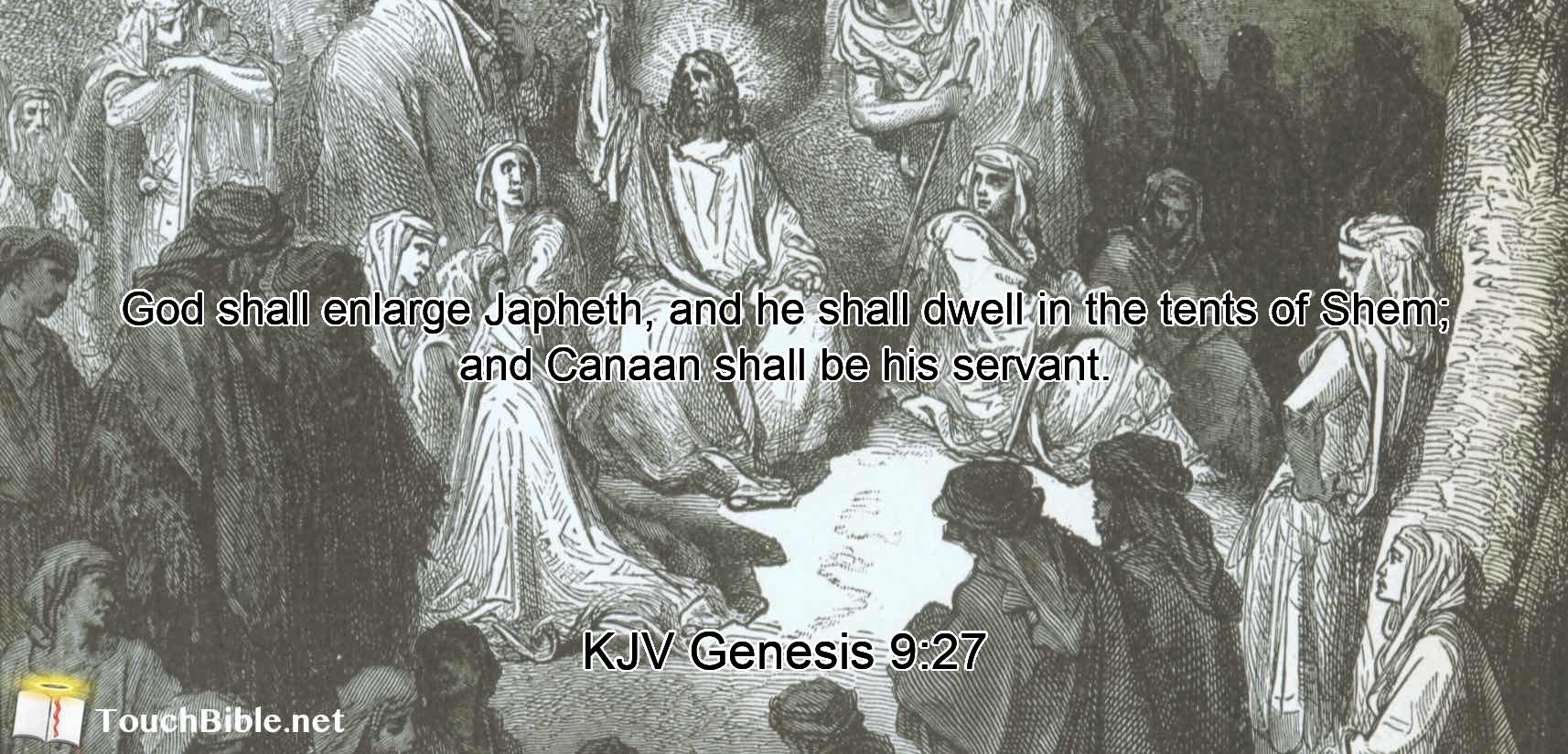 God shall enlarge Japheth, and he shall dwell in the tents of Shem; and Canaan shall be his servant.