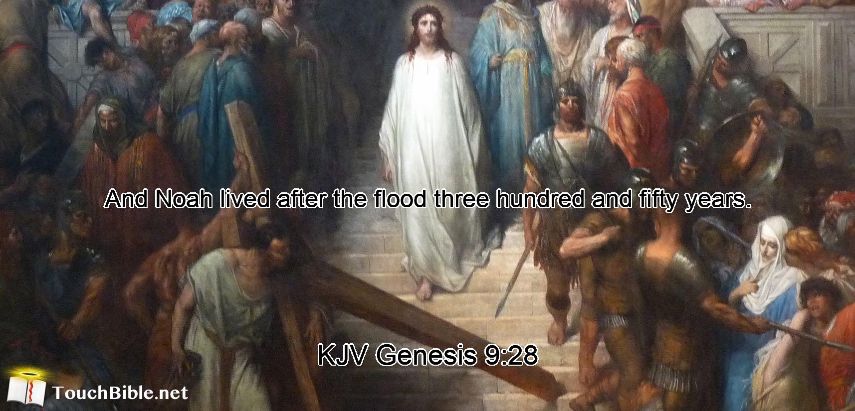 And Noah lived after the flood three hundred and fifty years.