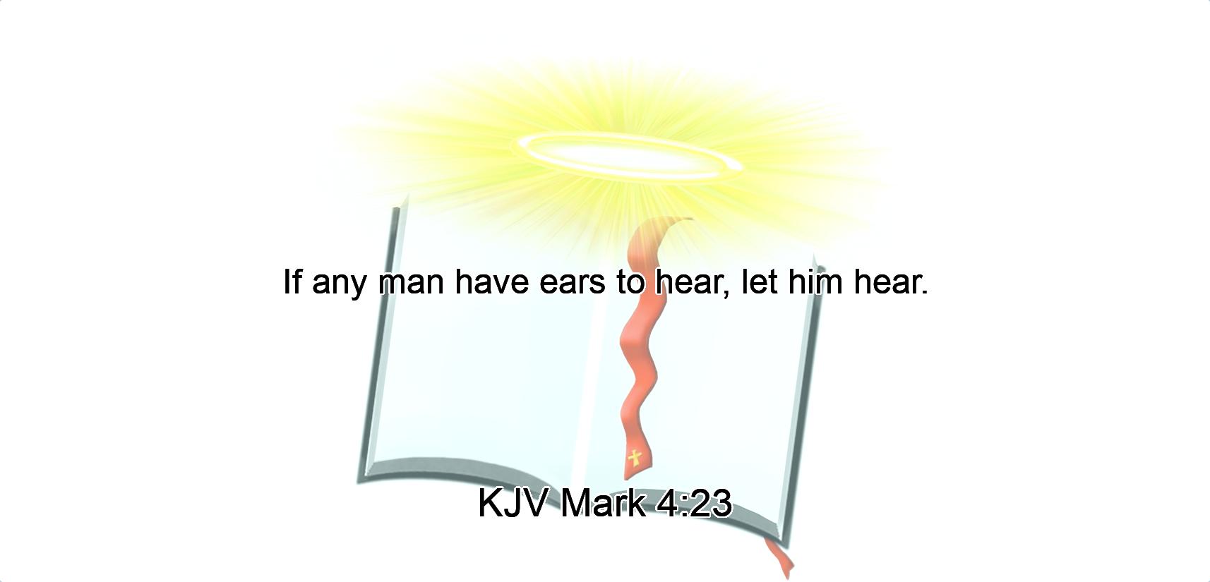 If any man have ears to hear, let him hear.