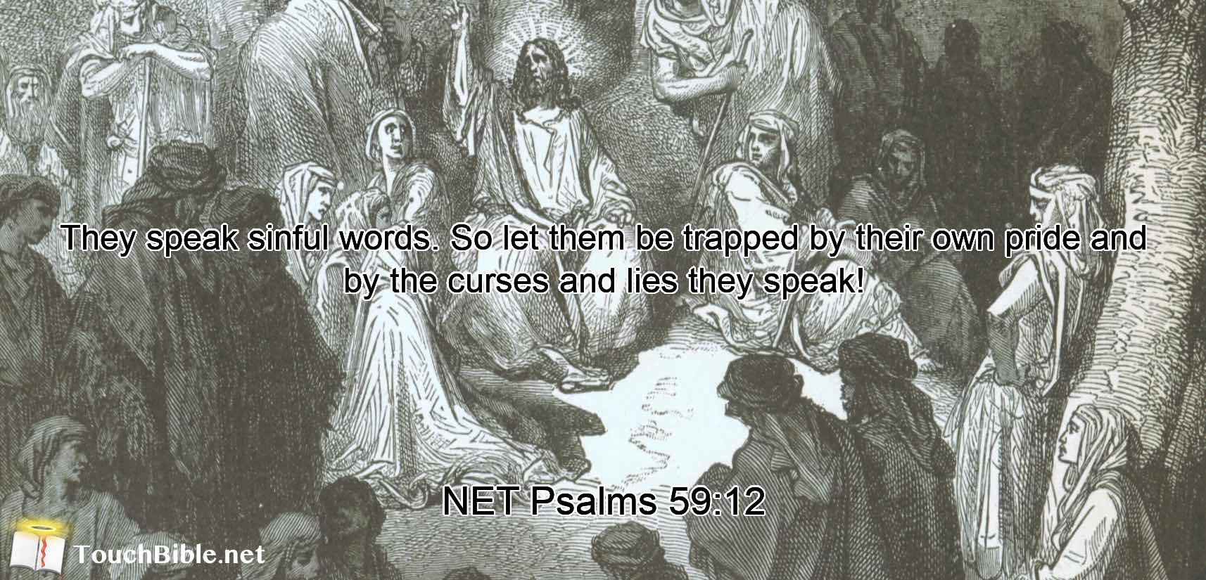 They speak sinful words.  So let them be trapped by their own pride and by the curses and lies they speak!