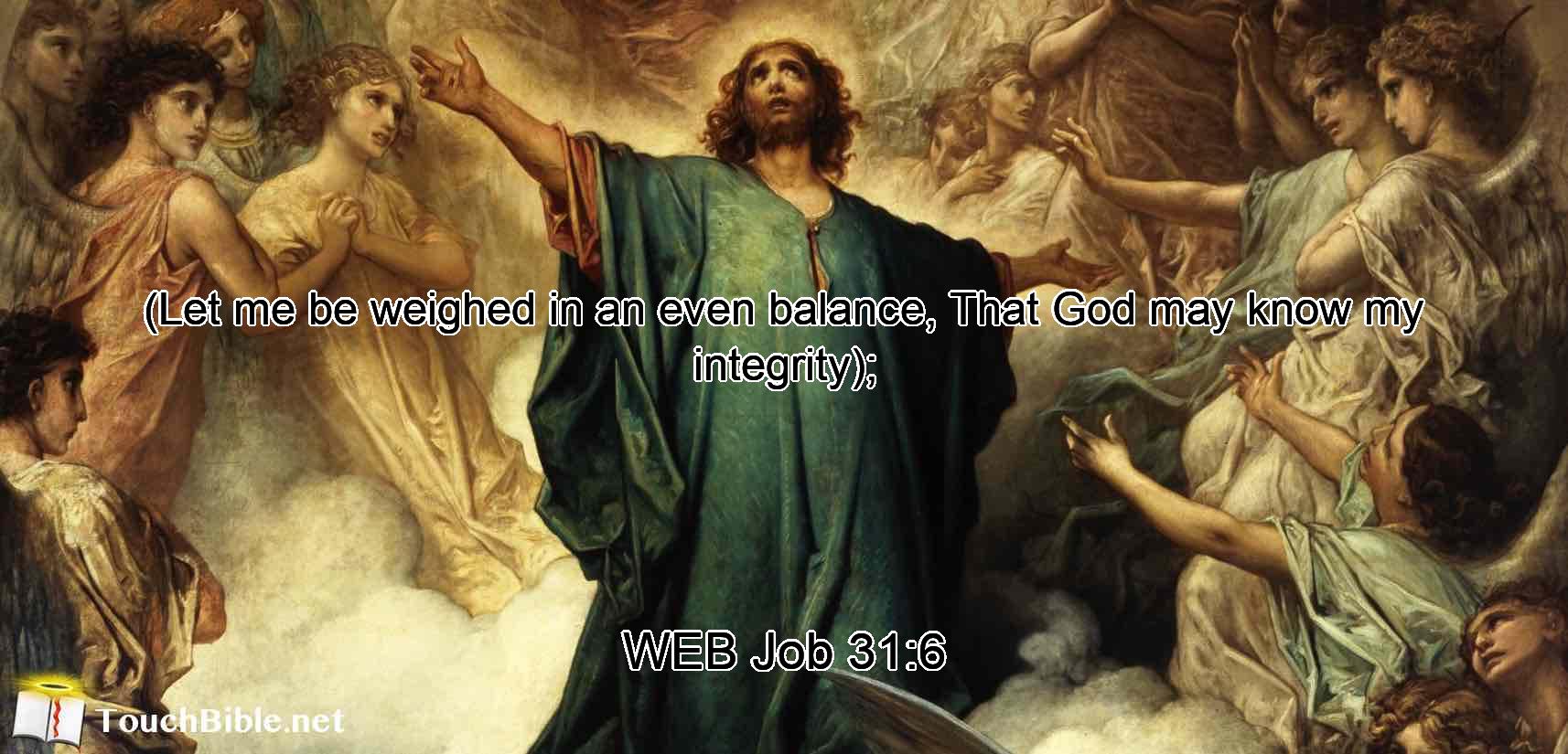 (Let me be weighed in an even balance, That God may know my integrity);